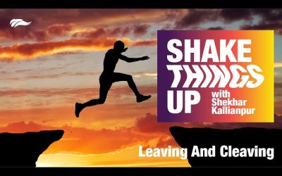 Leaving and Cleaving | Shekhar Kallianpur | Shake Things Up – 4/5