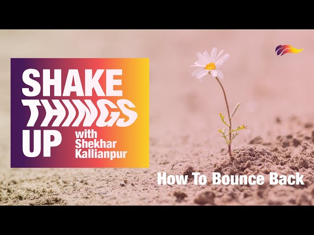 How to Bounce Back | Shekhar Kallianpur | Shake Things Up – 5/5