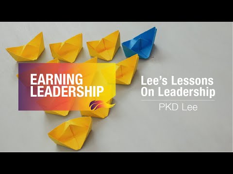Earning Leadership | PKD Lee | Lessons on Leadership – 2/6