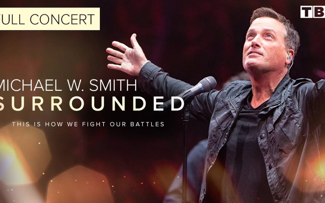 Michael W. Smith: Surrounded | King of Glory, Revelation Song, Way Maker & More