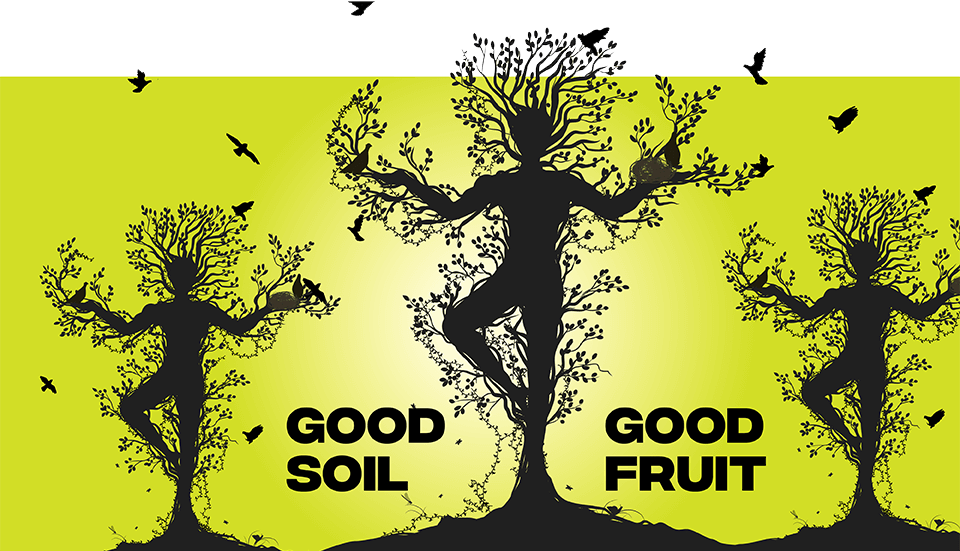 Good soil. Good fruit.
