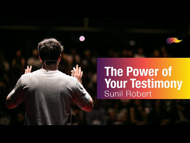 The Power of Your Testimony – Sunil Robert